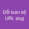 Đổi toàn bộ URL slug