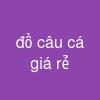 đồ câu cá giá rẻ