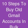 10 Steps To Buy Old Gmail Accounts In Bulk