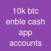 10k btc enble cash app accounts