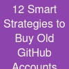 12 Smart Strategies to Buy Old GitHub Accounts Safely and Efficiently