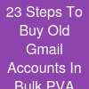 23 Steps To B~uy Old Gmail Accounts In Bulk (PVA