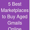 5 Best Marketplaces to Buy Aged Gmails Online