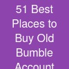 51 Best Places to Buy Old Bumble Account Management