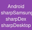 Android sharpSamsung sharpDex sharpDesktop