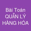 Bài Toán QUẢN LÝ HÀNG HÓA