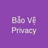 Bảo Vệ Privacy