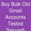 Buy Bulk Old Gmail Accounts: Tested & Secure5