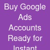 Buy Google Ads Accounts | Ready for Instant Advertising