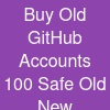Buy Old GitHub Accounts - 100% Safe (Old & New) Available