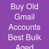 Buy Old Gmail Accounts Best Bulk Aged Accounts Shop