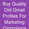Buy Quality Old Gmail Profiles For Marketing Campaigns