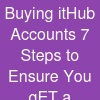 Buying itHub Accounts? 7 Steps to Ensure You gET a ...