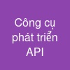 Công cụ phát triển API