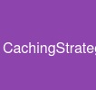 CachingStrategies