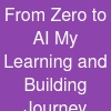 From Zero to AI My Learning and Building Journey