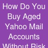 How Do You Buy Aged Yahoo Mail Accounts Without Risk?
