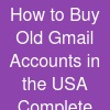 How to Buy Old Gmail Accounts in the USA: Complete 2026 Guide