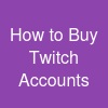How to Buy Twitch Accounts