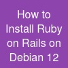 How to Install Ruby on Rails on Debian 12