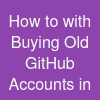 How to with Buying Old GitHub Accounts in