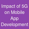 Impact of 5G on Mobile App Development