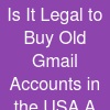 Is It Legal to Buy Old Gmail Accounts in the USA? A Complete Guide