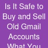Is It Safe to Buy and Sell Old Gmail Accounts? What You Need to Know