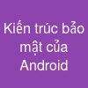 Kiến trúc bảo mật của Android