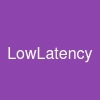 LowLatency