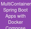 Multi-Container Spring Boot Apps with Docker Compose