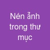 Nén ảnh trong thư mục