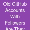 Old GitHub Accounts With Followers: Are They More Valuable?