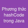 Phương thức hashCode() trong Java