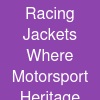 Racing Jackets: Where Motorsport Heritage Meets Modern Style
