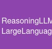 ReasoningLLM - LargeLanguageModels