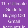 The Ultimate Guide to Buying Old Gmail Accounts in 2026 ...