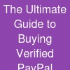 The Ultimate Guide to Buying Verified PayPal Accounts