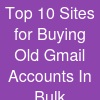 Top 10 Sites for Buying Old Gmail Accounts In Bulk