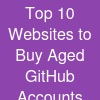 Top 10 Websites to Buy Aged GitHub Accounts Safely