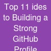 Top 11 ides to Building a Strong GitHub Profile
