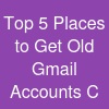 Top 5 Places to Get Old Gmail Accounts C