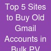 Top 5 Sites to Buy Old Gmail Accounts in Bulk (PV...
