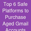 Top 6 Safe Platforms to Purchase Aged Gmail Accounts
