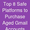 Top 8 Safe Platforms to Purchase Aged Gmail Accounts