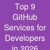 Top 9 GitHub Services for Developers in 2026