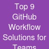 Top 9 GitHub Workflow Solutions for Teams