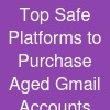 Top  Safe Platforms to Purchase Aged Gmail Accounts