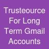 Trusteource For Long Term Gmail Accounts