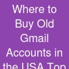 Where to Buy Old Gmail Accounts in the USA – Top 17 Trusted